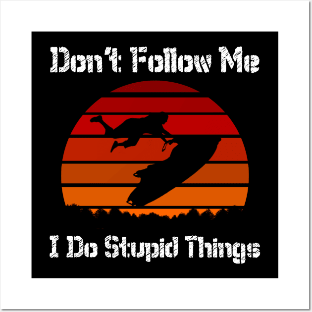 Don't Follow Me I Do Stupid Things Shirt Wall Art by EmmaShirt